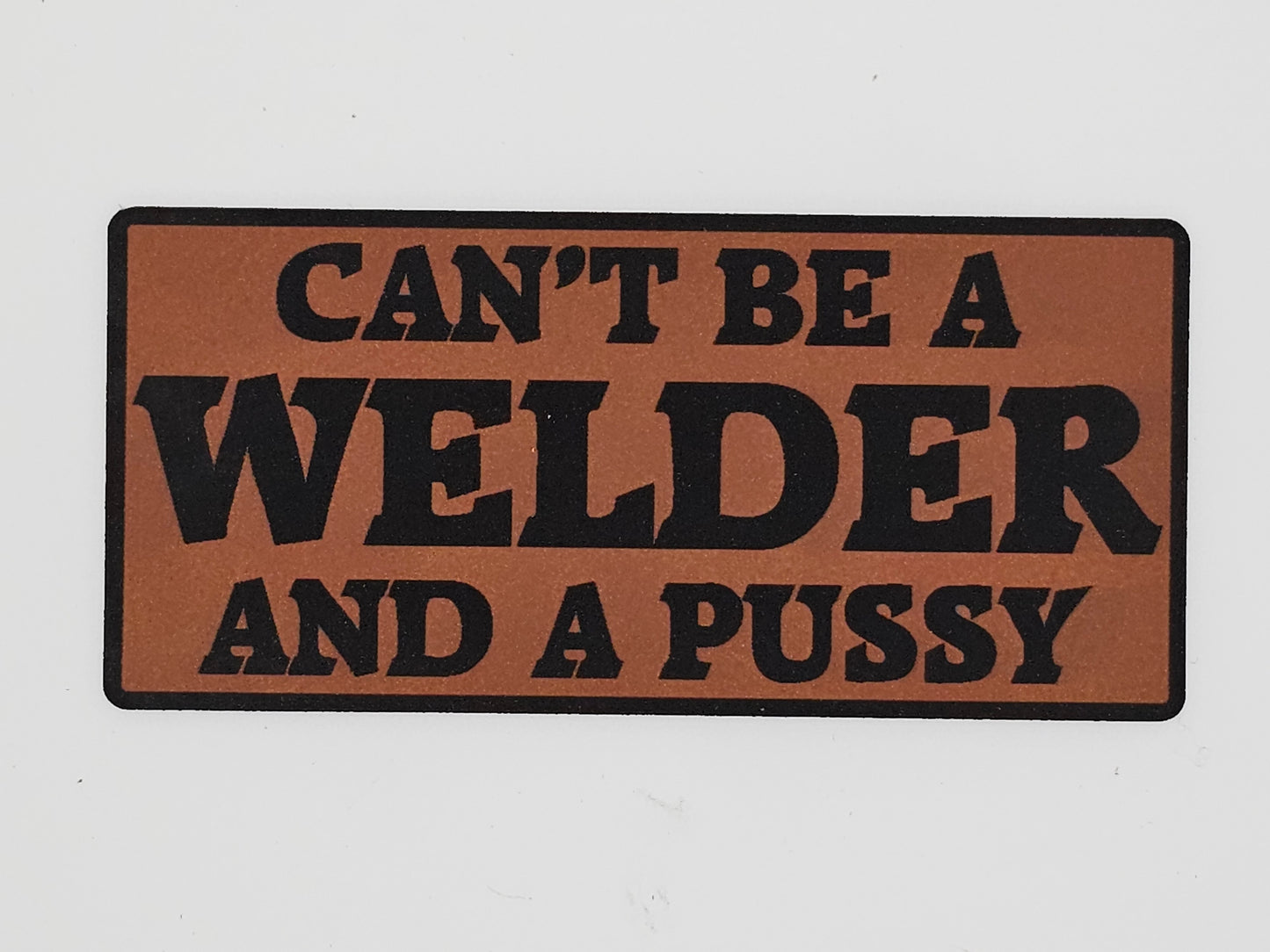 Can't Be A Welder And A Pussy