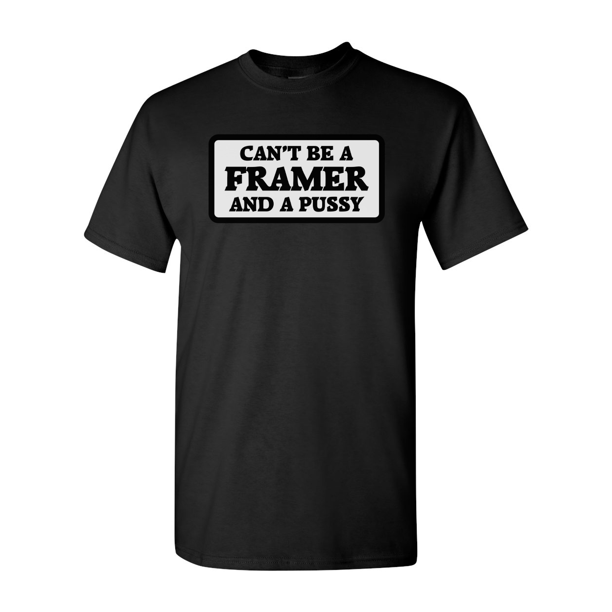 Can't Be A Framer And A Pussy Short Sleeve Tee