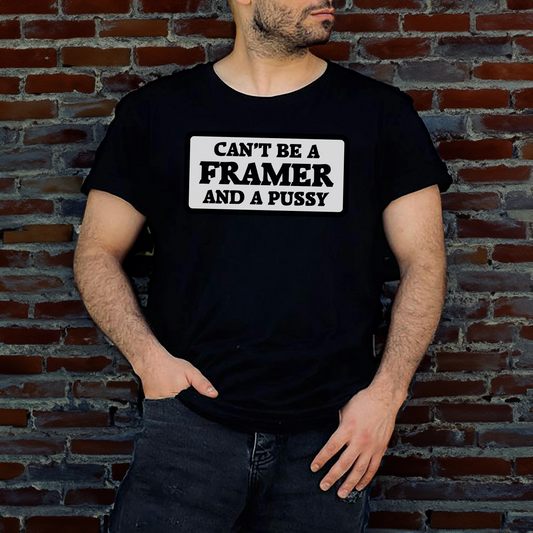 Can't Be A Framer And A Pussy Short Sleeve Tee