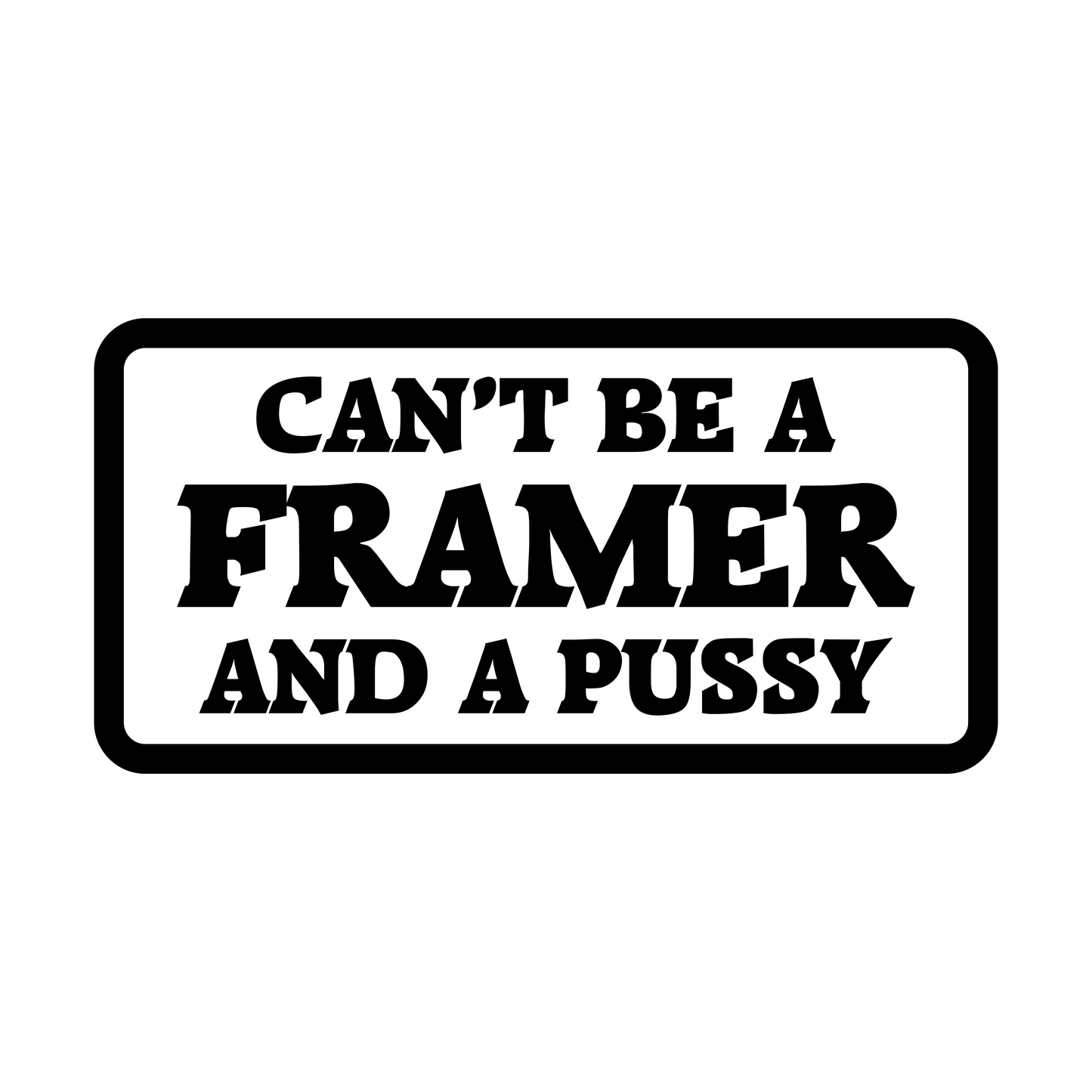 Can't Be A Framer And A Pussy Short Sleeve Tee