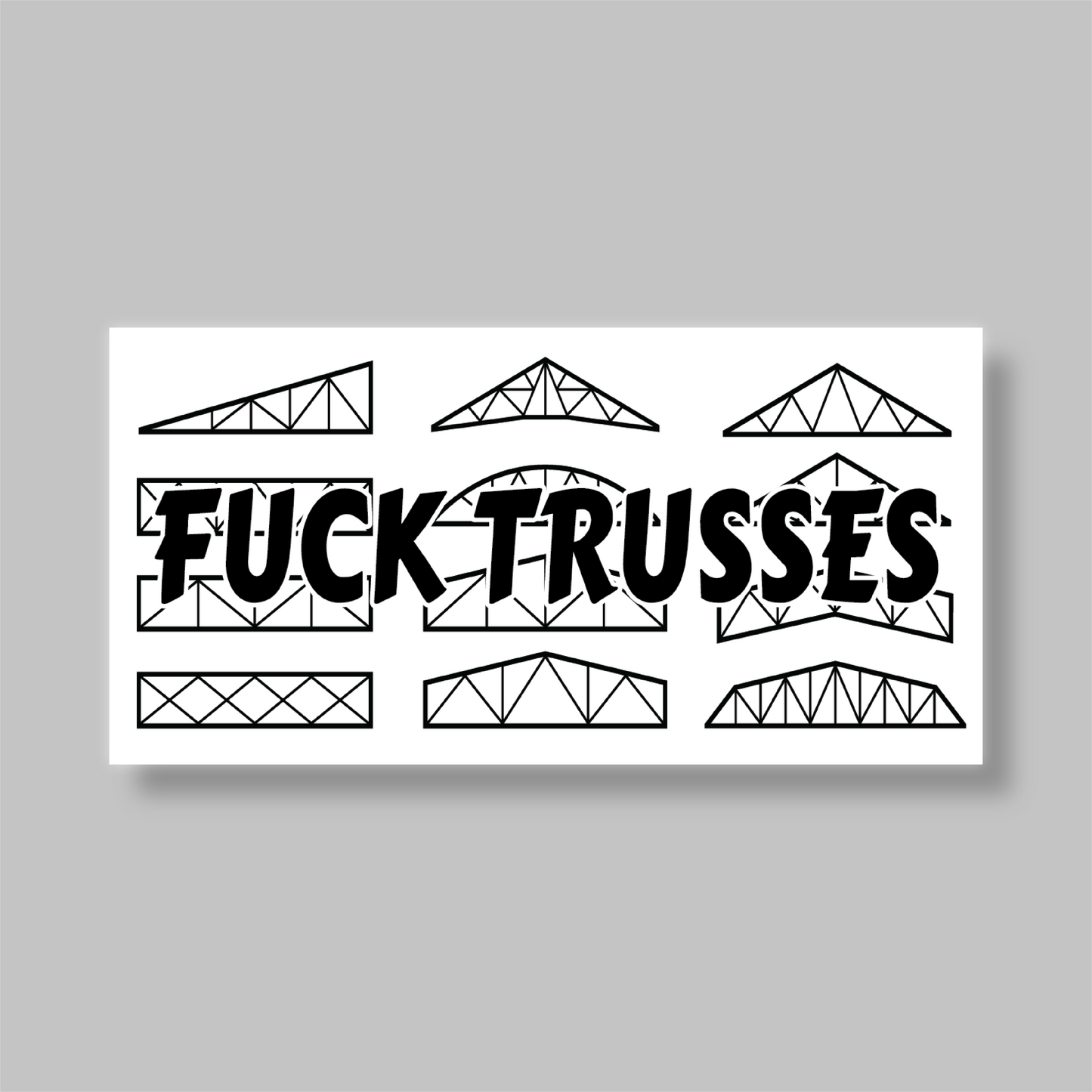 Fuck Trusses Sticker